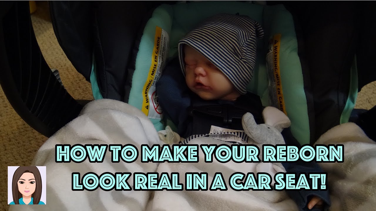 How To Make Your Reborn Baby Look Real In A Car Seat!